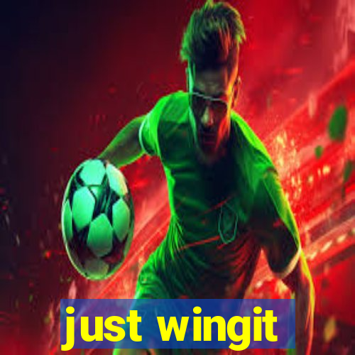 just wingit